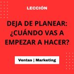 xx – Deja de PLANEAR: ¿Cuándo vas a empezar a HACER?